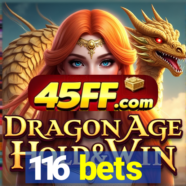 116 bets